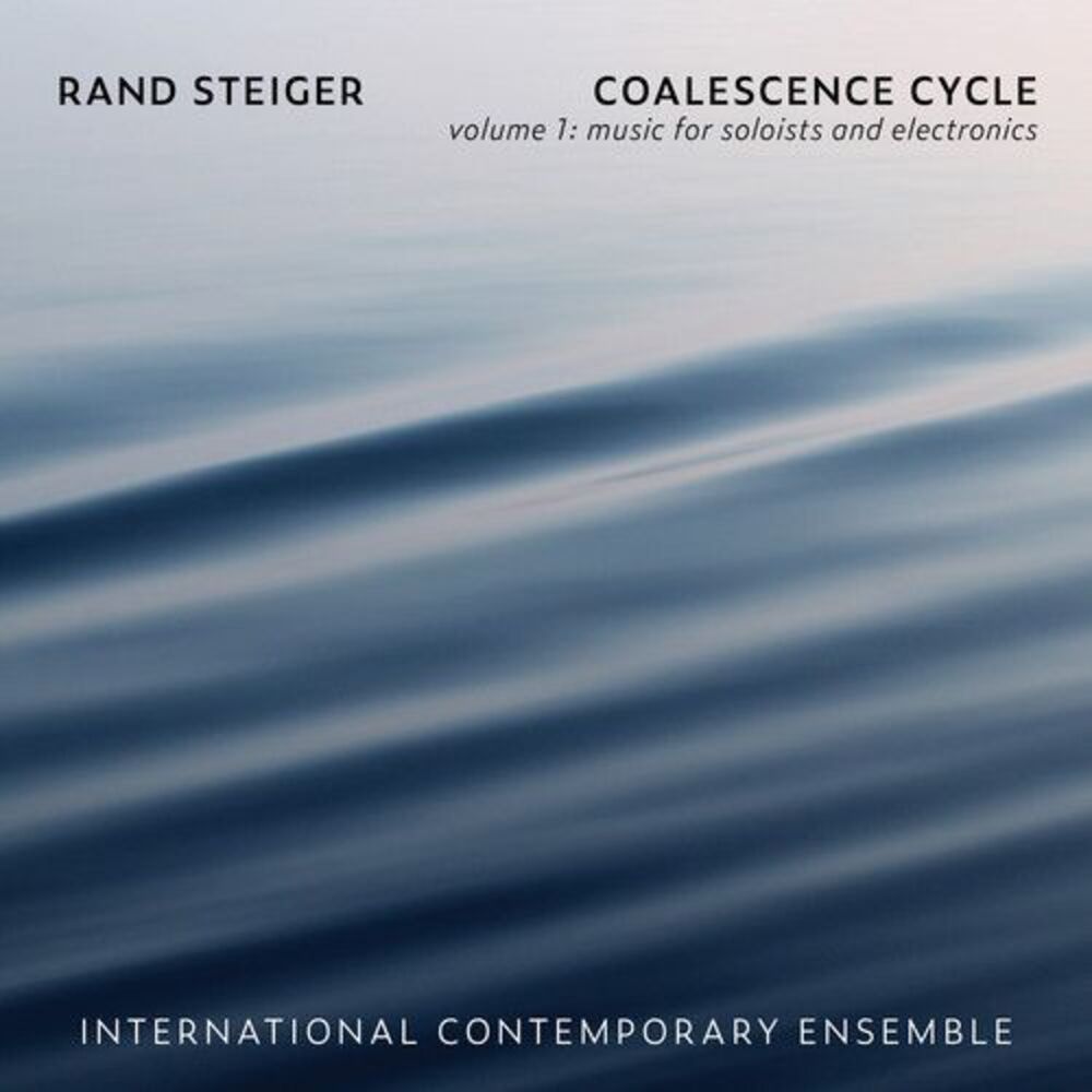 Steiger / International Contemporary Ensemble - Coalescence Cycle 1  COMPACT